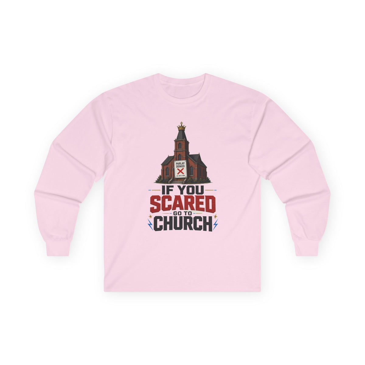Long Sleeve Tee — "If You Scared Go To Church"