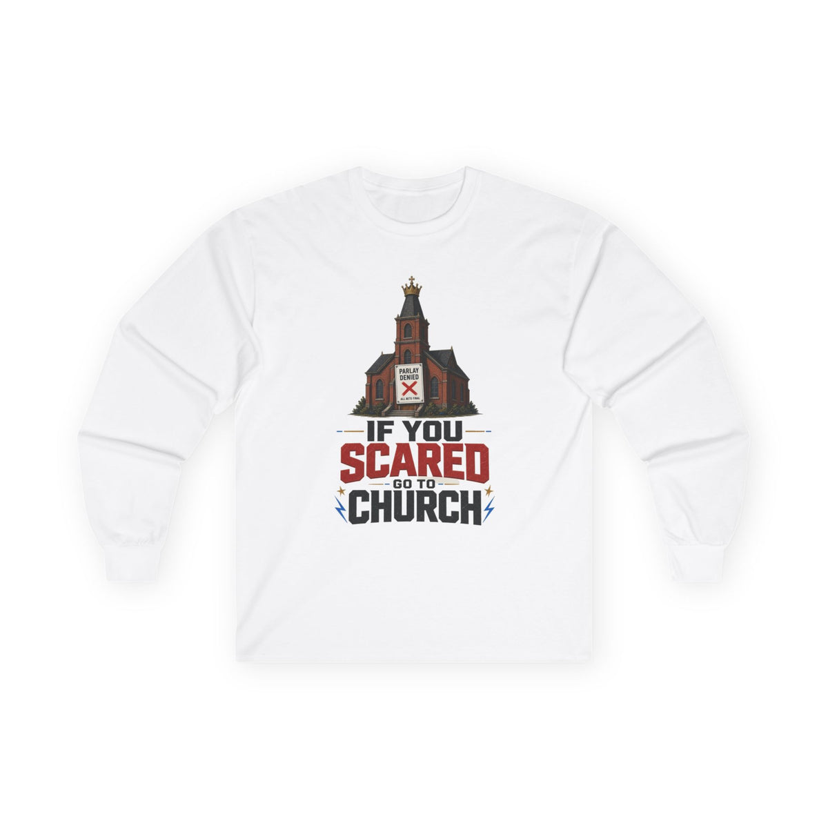 Long Sleeve Tee — "If You Scared Go To Church"