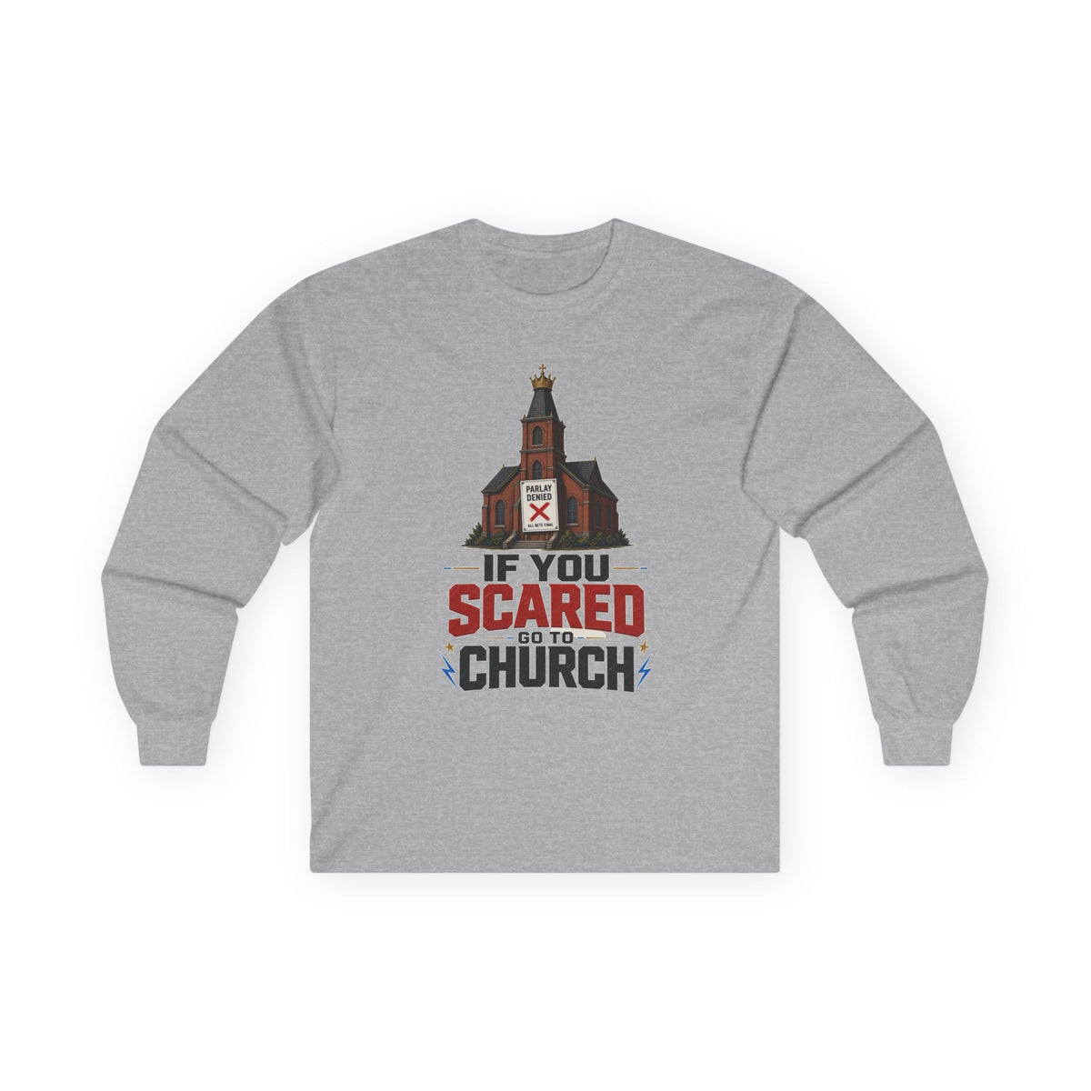 Long Sleeve Tee — "If You Scared Go To Church"
