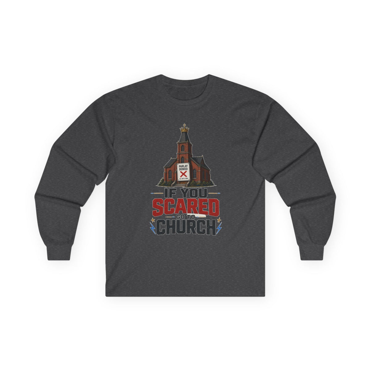 Long Sleeve Tee — "If You Scared Go To Church"