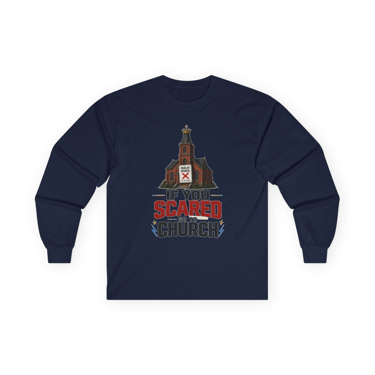 Long Sleeve Tee — "If You Scared Go To Church"